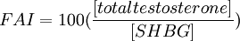 FAI=100(\frac{[total testosterone]}{[SHBG]})