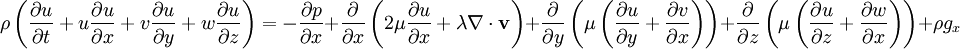 \rho \left(\frac{\partial u}{\partial t} + u \frac{\partial u}{\partial x} + v \frac{\partial u}{\partial y} + w \frac{\partial u}{\partial z}\right) =  -\frac{\partial p}{\partial x} +  \frac{\partial}{\partial x}\left(2 \mu \frac{\partial u}{\partial x} + \lambda \nabla \cdot \mathbf{v}\right) +  \frac{\partial}{\partial y}\left(\mu\left(\frac{\partial u}{\partial y} + \frac{\partial v}{\partial x}\right)\right) +  \frac{\partial}{\partial z}\left(\mu\left(\frac{\partial u}{\partial z} + \frac{\partial w}{\partial x}\right)\right) +  \rho g_x