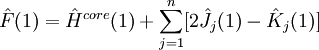 \hat F(1) = \hat H^{core}(1)+\sum_{j=1}^{n}[2\hat J_j(1)-\hat K_j(1)]