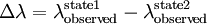 \Delta\lambda = \lambda^{\mathrm{state 1}}_{\mathrm{observed}} - \lambda^{\mathrm{state 2}}_{\mathrm{observed}}