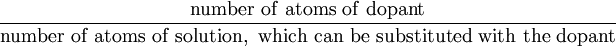 ~\rm \frac{number~ of~ atoms~ of~ dopant}{number~of~ atoms~ of~ solution,~ which~ can~ be~ substituted~ with~ the~ dopant}~