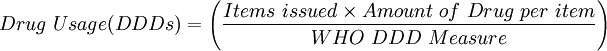 Drug\ Usage(DDDs) = \left( \frac{Items\ issued  \times Amount\ of\ Drug\ per\ item}{WHO\ DDD\ Measure } \right)