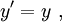 y' = y\ ,