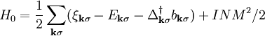 H_0 = \frac{1}{2} \sum_{\mathbf{k}\sigma}(\xi_{\mathbf{k}\sigma} - E_{\mathbf{k}\sigma} - \Delta_{\mathbf{k}\sigma}^\dagger b_{\mathbf{k}\sigma}) + INM^2/2