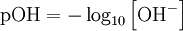 \mbox{pOH} = -\log_{10} \left[ \mbox{OH}^- \right]