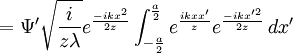 =\Psi^\prime \sqrt{\frac{i}{z\lambda}} e^\frac{-ikx^2}{2z} \int_{-\frac{a}{2}}^{\frac{a}{2}}e^\frac{ikxx^\prime}{z} e^\frac{-ikx^{\prime 2}}{2z} \,dx^\prime