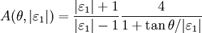 A(\theta,|\varepsilon_1|) = \frac{|\varepsilon_1|+1}{|\varepsilon_1|-1} \frac{4}{1+\tan{\theta}/| \varepsilon_1|}