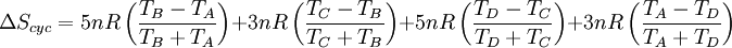 \Delta S_{cyc} = 5 n R \left( {T_B - T_A \over T_B + T_A } \right) + 3 n R \left( {T_C - T_B \over T_C + T_B } \right) + 5 n R \left( {T_D - T_C \over T_D + T_C } \right) + 3 n R \left( { T_A - T_D \over T_A + T_D } \right)