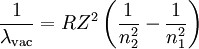 \frac{1}{\lambda_{\mathrm{vac}}} = RZ^2 \left(\frac{1}{n_2^2}-\frac{1}{n_1^2}\right)