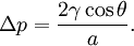 \Delta p = \frac{2 \gamma \cos \theta}{a}.