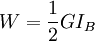 W = \frac{1}{2} G I_B