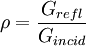 \rho = \frac{G_{refl}}{G_{incid}}