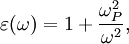 \varepsilon(\omega)=1+\frac{\omega_{P}^2}{\omega^2},