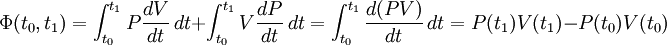 \Phi(t_0,t_1)= \int_{t_0}^{t_1}P\frac{dV}{dt}\,dt +\int_{t_0}^{t_1}V\frac{dP}{dt}\,dt = \int_{t_0}^{t_1} \frac{d(PV)}{dt}\,dt=P(t_1)V(t_1)-P(t_0)V(t_0)