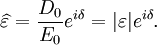 \widehat{\varepsilon} = \frac{D_0}{E_0}e^{i\delta} = |\varepsilon|e^{i\delta}.