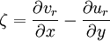 \zeta=\frac{\partial v_r}{\partial x} - \frac{\partial u_r}{\partial y}