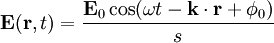 \mathbf{E} ( \mathbf{r}, t ) = {\mathbf{E}_0 \cos( \omega t  -  \mathbf{k} \cdot \mathbf{r} + \phi_0  )\over s}