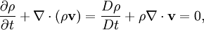 \frac{\partial \rho}{\partial t} + \nabla\cdot\left(\rho\mathbf{v}\right)=\frac{D\rho}{D t} + \rho\nabla\cdot\mathbf{v}= 0,