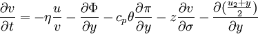 \frac{\partial v}{\partial t} = -\eta \frac{u}{v} - \frac{\partial \Phi}{\partial y} - c_p \theta \frac{\partial \pi}{\partial y} - z \frac{\partial v}{\partial \sigma} - \frac{\partial (\frac{u_2 + y}{2})}{\partial y}