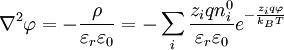 {\nabla}^2 \varphi = -\frac{\rho}{\varepsilon_r \varepsilon_0} = - \sum_i \frac {z_i q n^{0}_i}{\varepsilon_r \varepsilon_0} e^{-\frac{z_i q \varphi}{k_B T}}