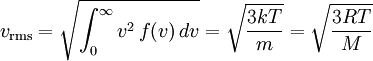 v_\mathrm{rms} = \sqrt{\int_0^{\infin} v^2 \, f(v) \, dv}= \sqrt { \frac{3kT}{m} }= \sqrt { \frac{3RT}{M} }