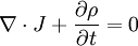 \nabla\cdot J + \frac{\partial\rho}{\partial t} = 0