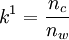 k^1=\frac{n_c}{n_w}