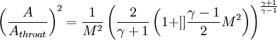 \left( \frac{A}{A_{throat}} \right)^2 = \frac{1}{M^2} \left( \frac{2}{\gamma +1} \left( 1 +]] \frac{\gamma -1}{2} M^2 \right) \right)^{\frac{\gamma +1}{\gamma-1}}