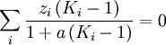 \sum_i\frac{z_i\, (K_i - 1)}{1 + a\, (K_i - 1)}=0