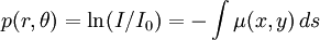 p(r,\theta) = \ln (I/I_0) = -\int\mu(x,y)\,ds