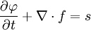 \frac{\partial \varphi}{\partial t} + \nabla \cdot f = s