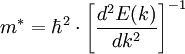 m^{*} = \hbar^2 \cdot \left[ {{d^2 E(k)} \over {d k^2}} \right]^{-1}