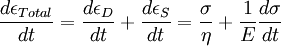 \frac {d\epsilon_{Total}} {dt} = \frac {d\epsilon_{D}} {dt} + \frac {d\epsilon_{S}} {dt} = \frac {\sigma} {\eta} + \frac {1} {E} \frac {d\sigma} {dt}