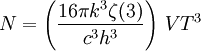 N=\left(\frac{16\pi k^3\zeta(3)}{c^3h^3}\right)\,VT^3