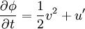 \frac{\partial \phi}{\partial t}=\frac{1}{2}v^2+u'