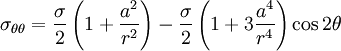 \sigma_{\theta\theta} = \frac{\sigma}{2}\left(1 + \frac{a^2}{r^2}\right) - \frac{\sigma}{2}\left(1 + 3\frac{a^4}{r^4}\right)\cos 2\theta