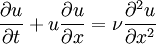 \frac{\partial u}{\partial t} + u \frac{\partial u}{\partial x} = \nu \frac{\partial^2 u}{\partial x^2}