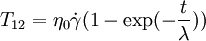 T_{12}=\eta_0 \dot \gamma (1-\exp(-\frac t \lambda))
