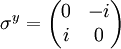 \sigma^y =  \begin{pmatrix} 0&-i\\ i&0 \end{pmatrix}