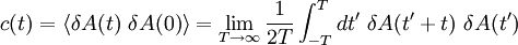 c(t) = \langle \delta A (t) \ \delta A (0) \rangle = \lim_{T\rightarrow\infty} \frac{1}{2T}  \int_{-T}^{T} dt^{\prime}\  \delta A (t^{\prime} + t) \ \delta A (t^{\prime})