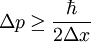 \Delta p \ge \frac{\hbar}{2\Delta x}