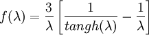 f( \lambda ) = \frac{3}{ \lambda } \left [ \frac{1}{tangh( \lambda )} - \frac{1}{ \lambda } \right ]