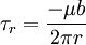 \tau_{r} = \frac {-\mu b} {2 \pi r}