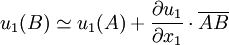 u_1(B) \simeq u_1(A) + \frac{\partial u_1}{\partial x_1} \cdot \overline{AB}
