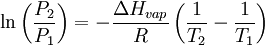 \ln \left( \frac{ P_2 }{ P_1 } \right) = - \frac{ \Delta H_{ vap } }{ R } \left( \frac{ 1 }{ T_2 } - \frac{ 1 }{ T_1 } \right)