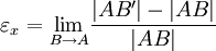 \varepsilon_x = \mathop {\lim_{B \to A}}{{|AB'|-|AB|} \over {|AB|}}