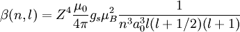 \beta (n,l) = Z^4{\mu_0\over 4\pi}g_s\mu_B^2{1\over n^3a_0^3l(l+1/2)(l+1)}
