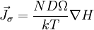 \vec J_\sigma = \frac{ND\Omega}{kT}\nabla H