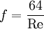 f = \frac{64}{\mathrm{Re}}