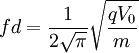 fd = \frac{1}{2\sqrt\pi}\sqrt \frac{qV_0}{m}